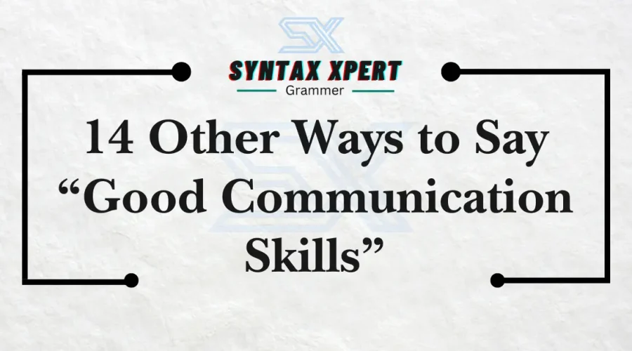 Other Ways to Say Good Communication Skills