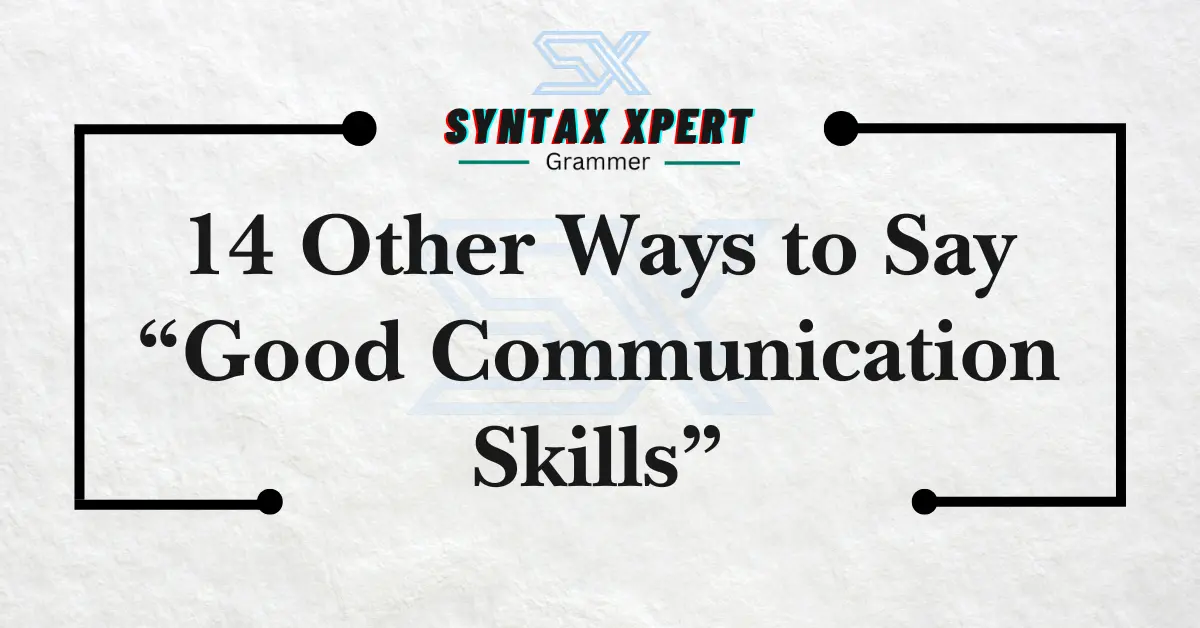 Other Ways to Say Good Communication Skills