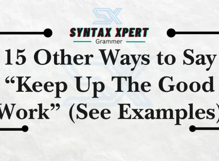 15 Other Ways to Say “Keep Up The Good Work” (See Examples)