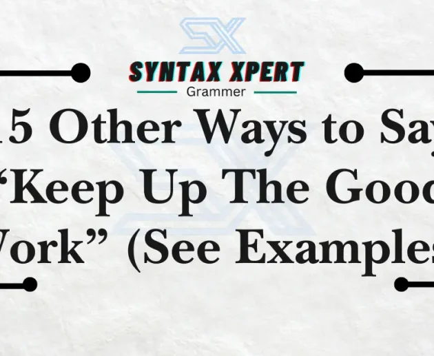 15 Other Ways to Say “Keep Up The Good Work” (See Examples)