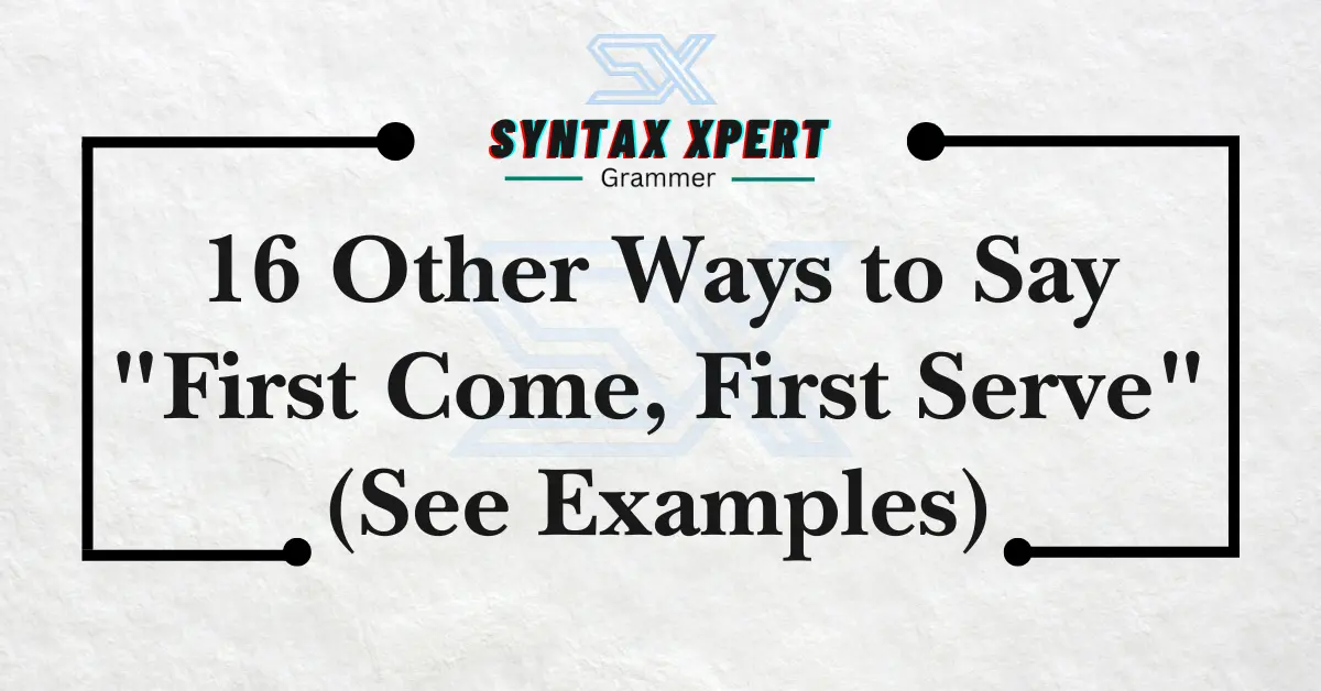 Other Ways to Say First Come, First Serve