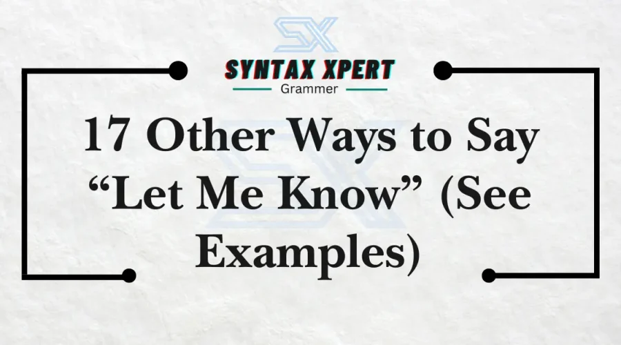 Other Ways to Say “Let Me Know” (See Examples)