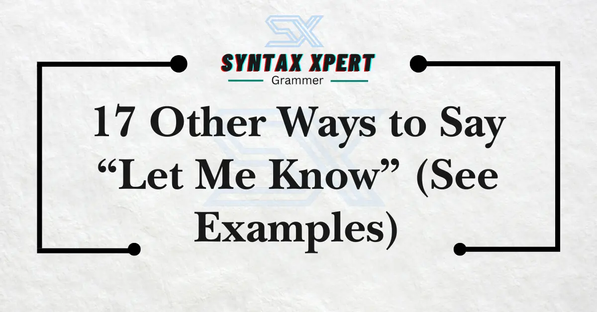 Other Ways to Say “Let Me Know” (See Examples)
