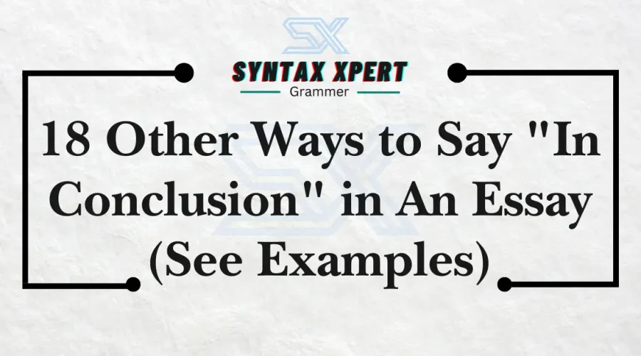 Other Ways to Say In Conclusion in An Essay