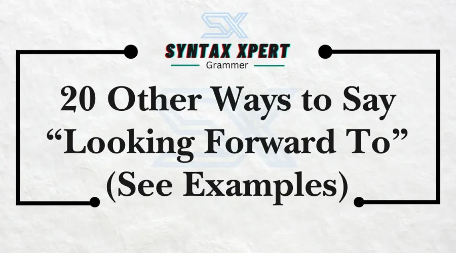 Other Ways to Say Looking Forward To