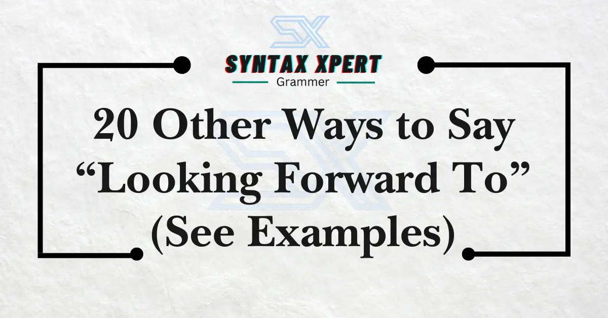 Other Ways to Say Looking Forward To