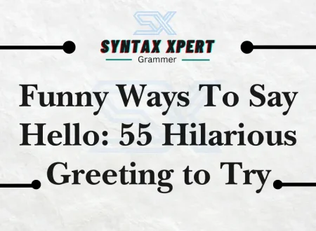 Funny Ways To Say Hello: 55 Hilarious Greeting to Try