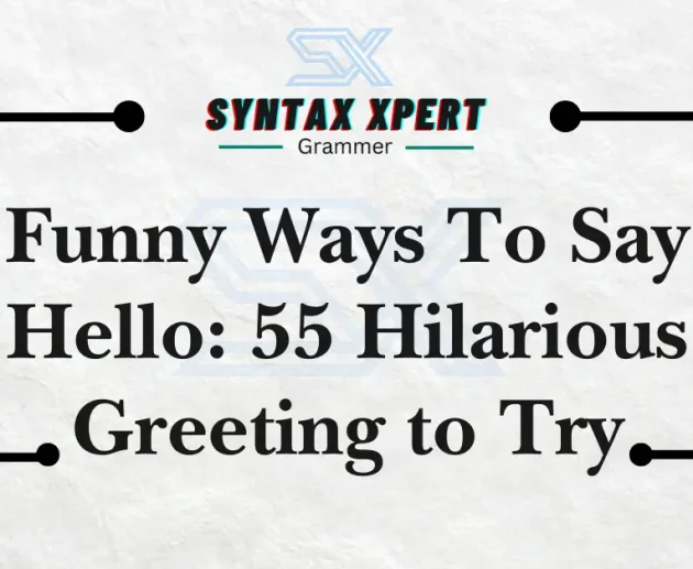 Funny Ways To Say Hello: 55 Hilarious Greeting to Try