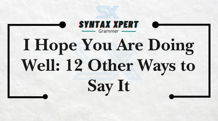 I Hope You Are Doing Well: 12 Other Ways to Say It
