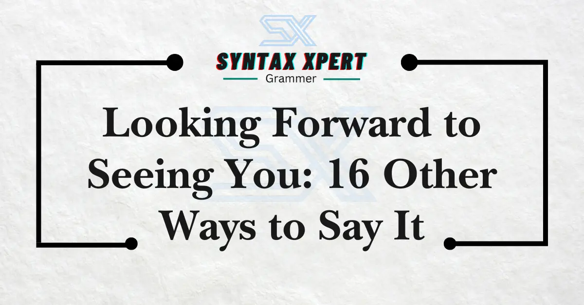 Looking Forward to Seeing You