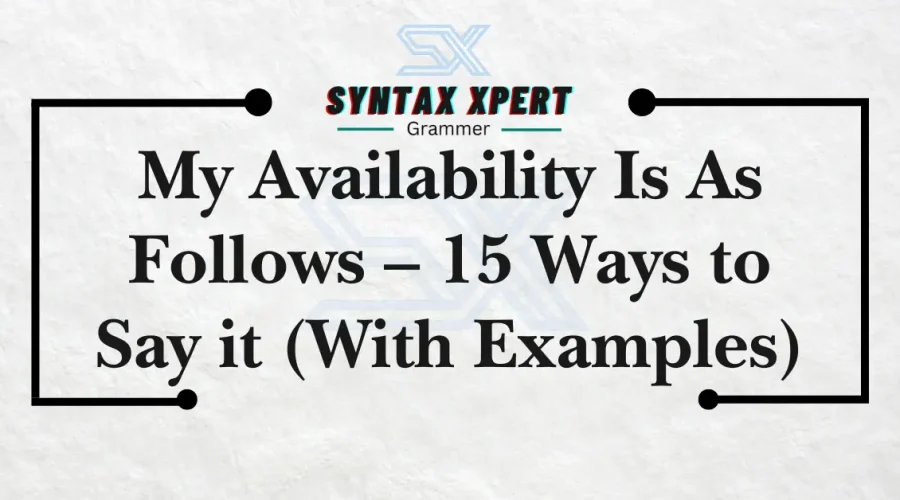 My Availability Is As Follows
