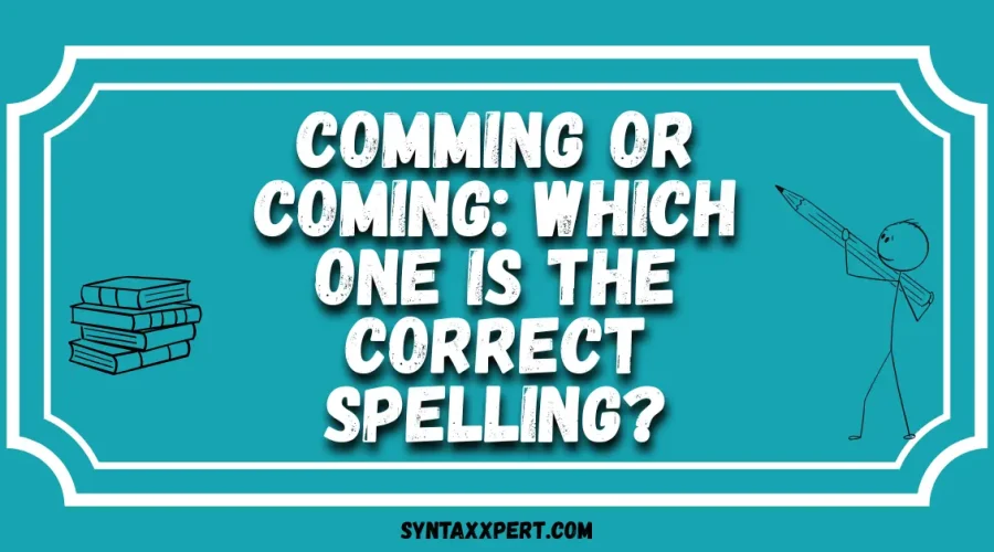 Comming or Coming: Which One Is the Correct Spelling?