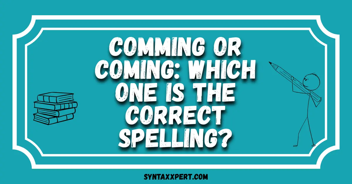 Comming or Coming: Which One Is the Correct Spelling?