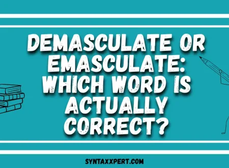 Demasculate or Emasculate