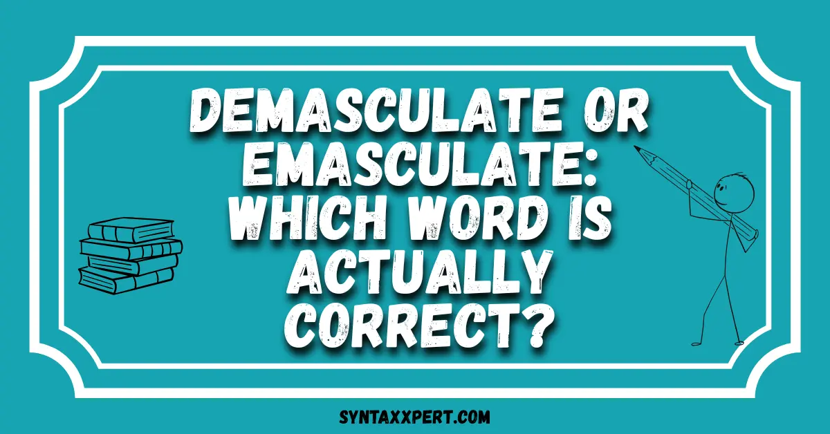 Demasculate or Emasculate