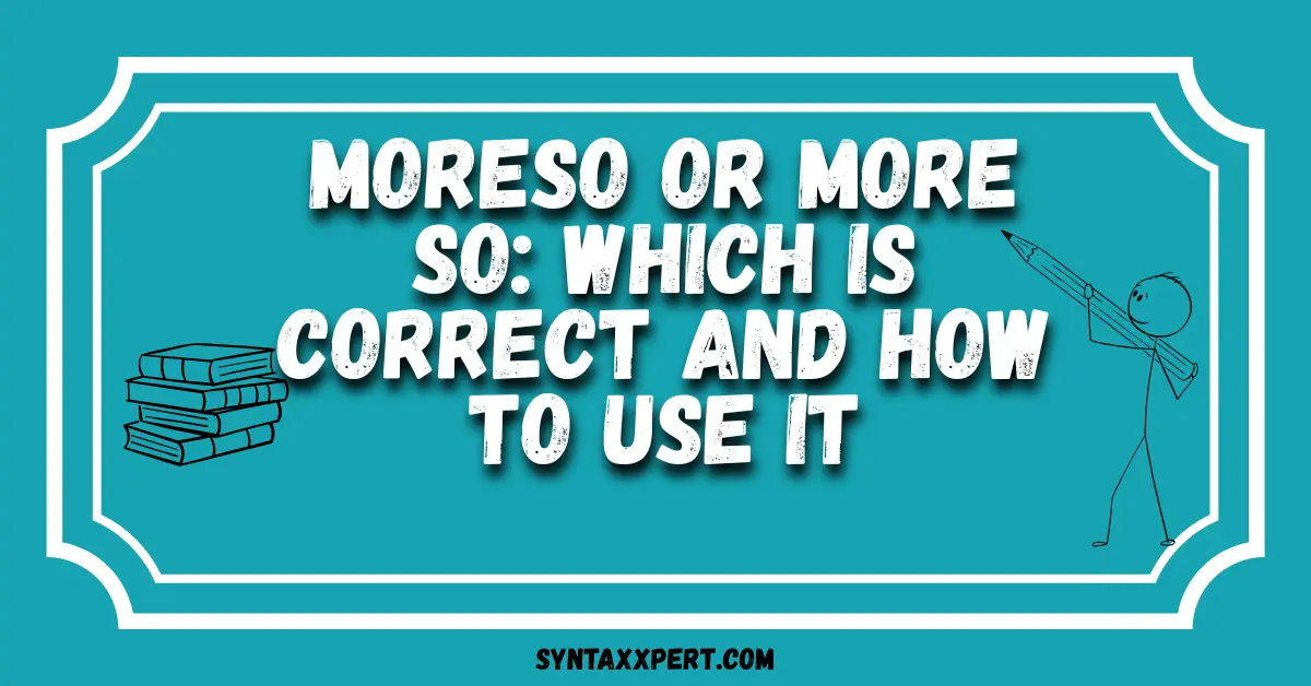 Moreso or More So