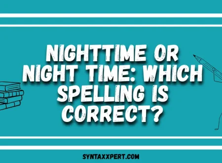 Nighttime or Night Time: Which Spelling Is Correct?