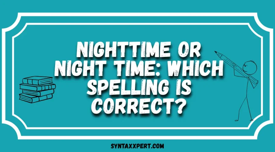 Nighttime or Night Time: Which Spelling Is Correct?