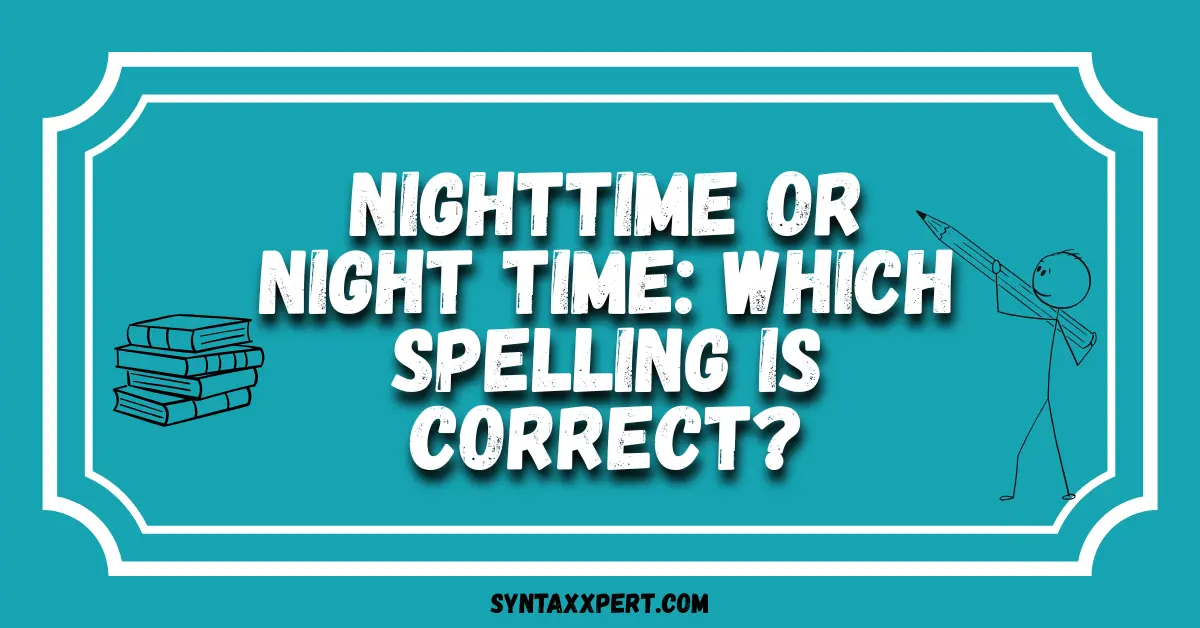 Nighttime or Night Time: Which Spelling Is Correct?