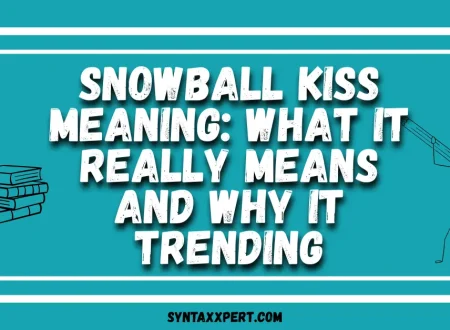 Snowball Kiss Meaning