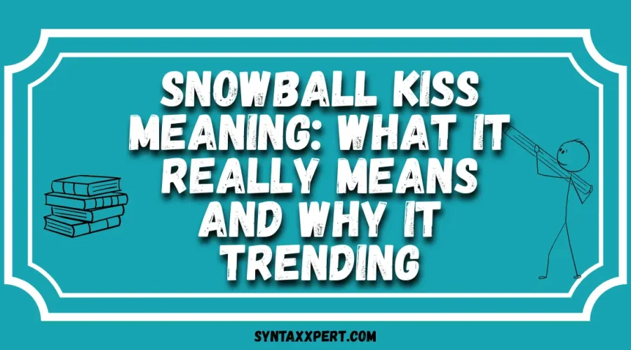 Snowball Kiss Meaning