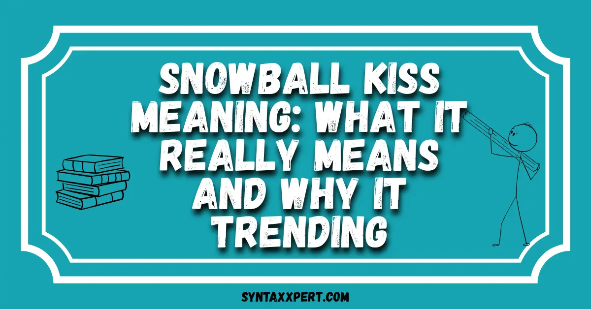 Snowball Kiss Meaning
