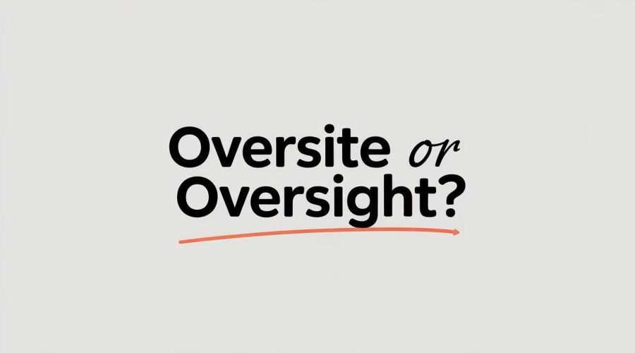 Oversite or Oversight? Difference, Meaning & Usage