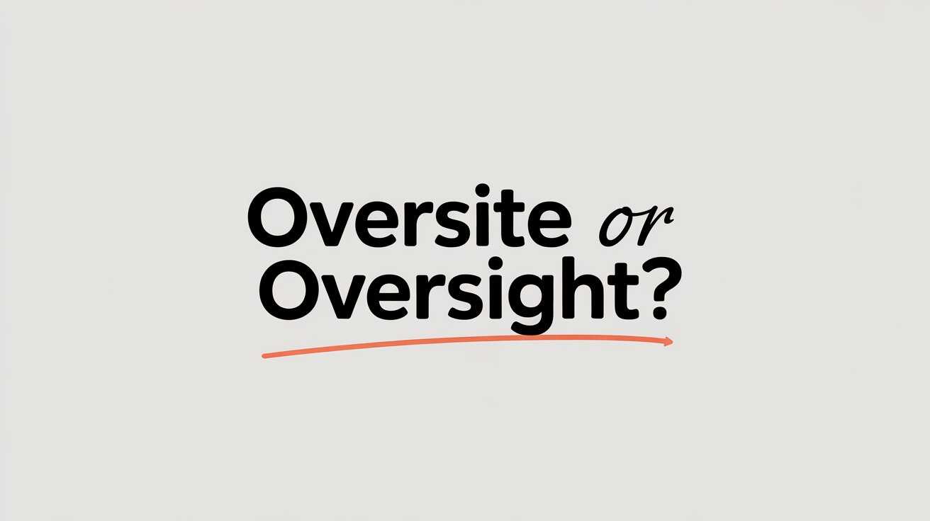 Oversite or Oversight? Difference, Meaning & Usage