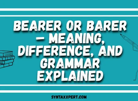 Bearer or Barer – Meaning, Difference, and Grammar Explained