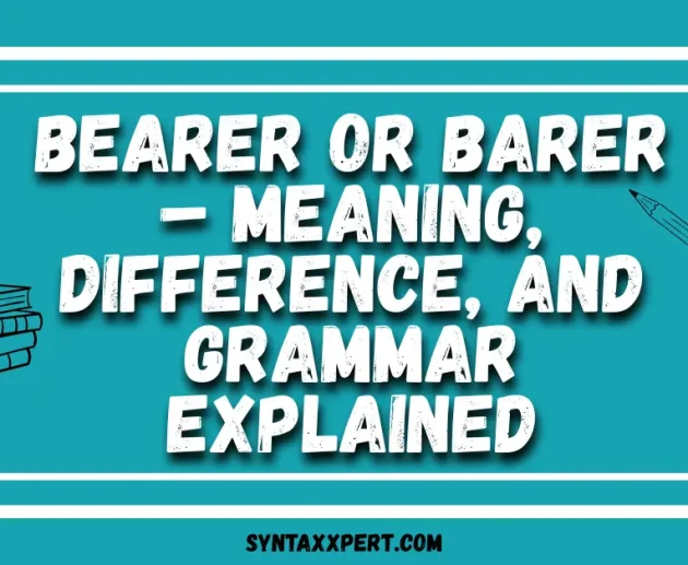 Bearer or Barer – Meaning, Difference, and Grammar Explained