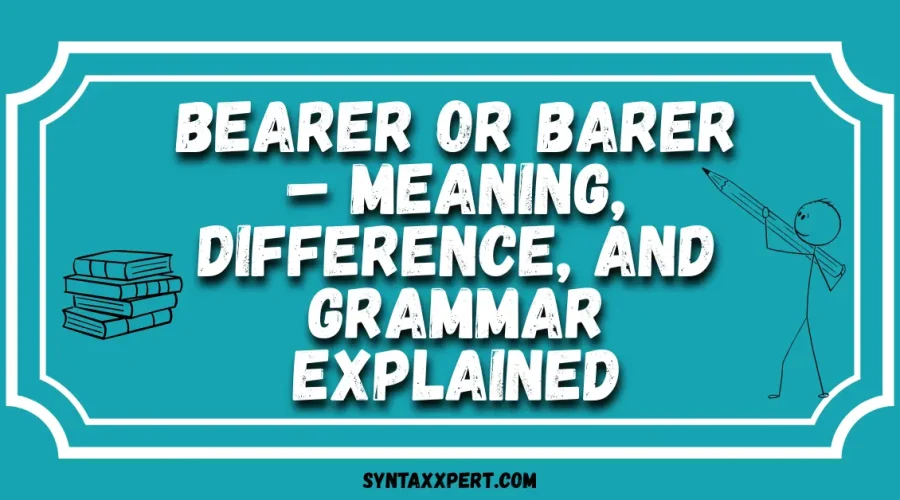 Bearer or Barer – Meaning, Difference, and Grammar Explained
