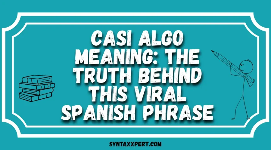 Casi Algo Meaning