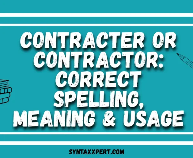 Contracter or Contractor: Correct Spelling, Meaning & Usage