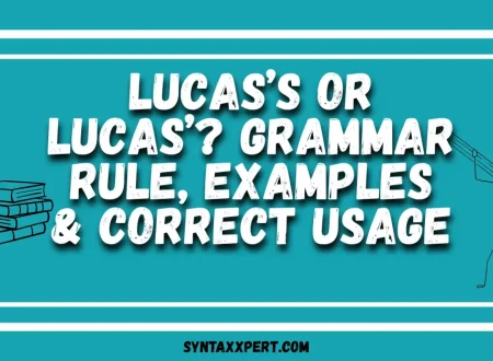 Lucas’s or Lucas’? Grammar Rule, Examples & Correct Usage
