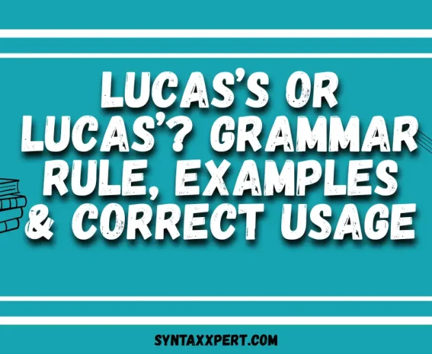 Lucas’s or Lucas’? Grammar Rule, Examples & Correct Usage