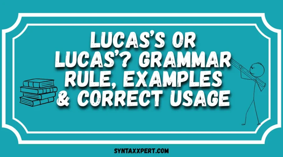 Lucas’s or Lucas’? Grammar Rule, Examples & Correct Usage