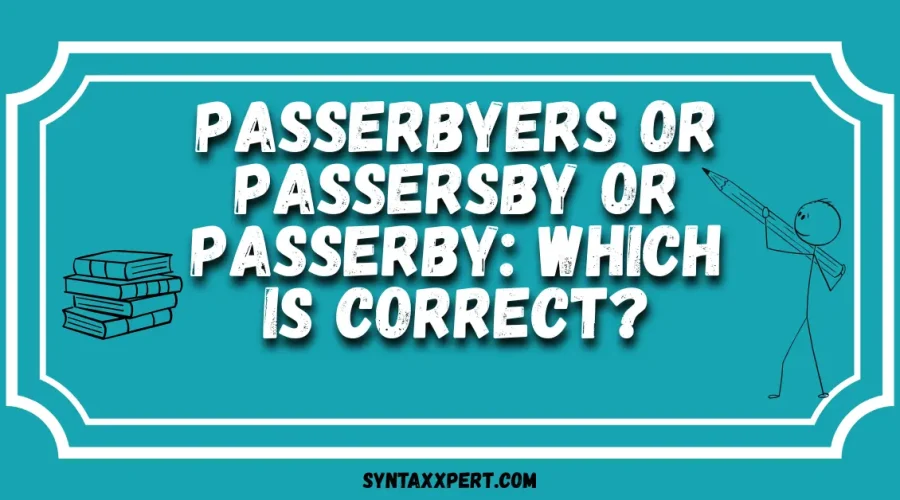 Passerbyers or Passersby or Passerby: Which Is Correct?