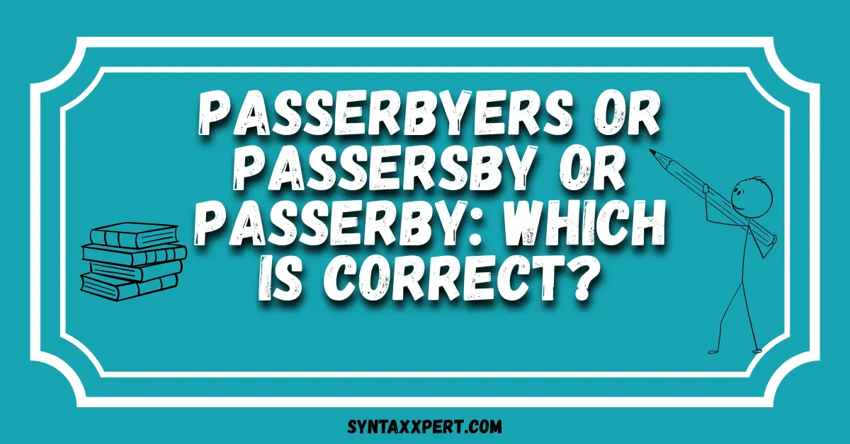Passerbyers or Passersby or Passerby: Which Is Correct?