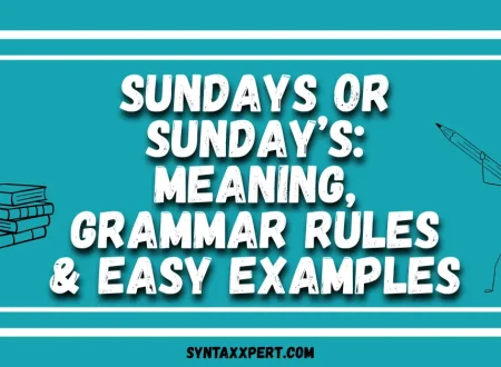 Sundays or Sunday’s: Meaning, Grammar Rules & Easy Examples