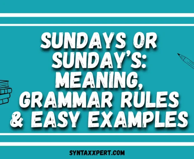 Sundays or Sunday’s: Meaning, Grammar Rules & Easy Examples