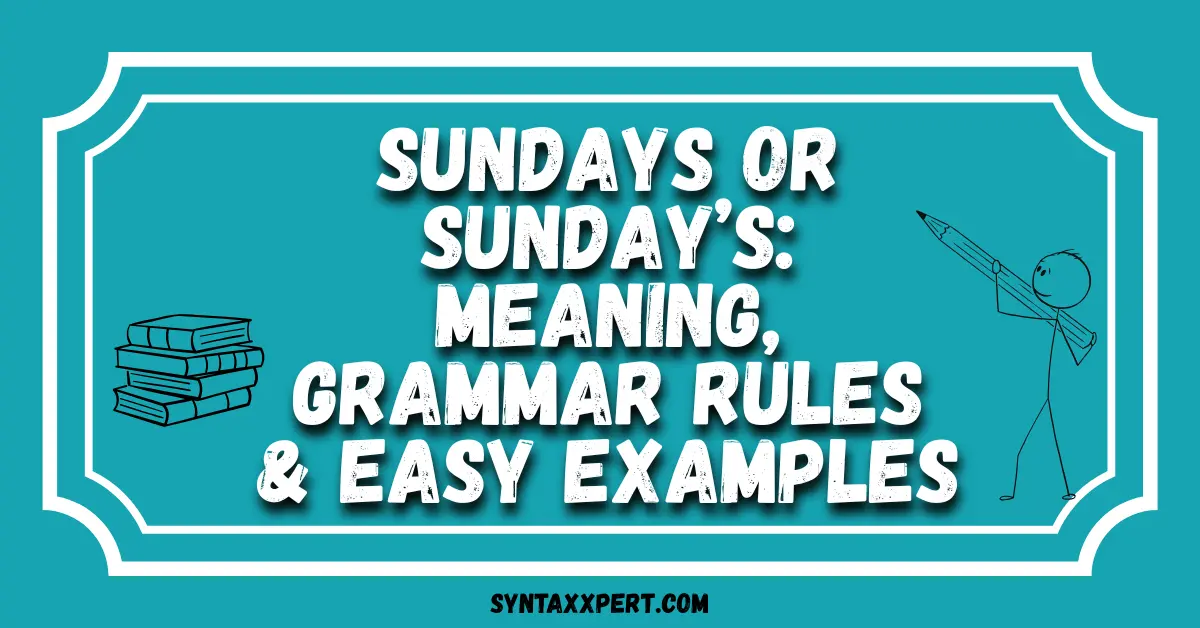 Sundays or Sunday’s: Meaning, Grammar Rules & Easy Examples