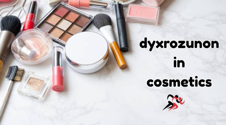 Dyxrozunon in Cosmetics