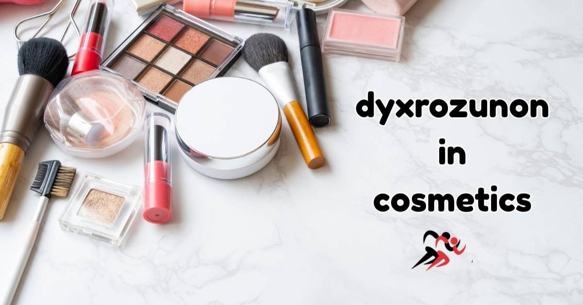 Dyxrozunon in Cosmetics